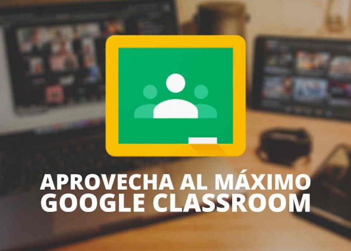 Cómo aprovechar al máximo Google Classroom