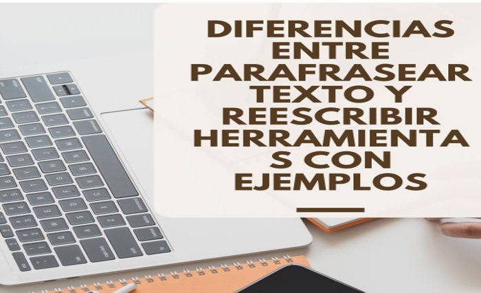 Diferencias entre parafrasear texto Y reescribir Herramientas con ejemplos