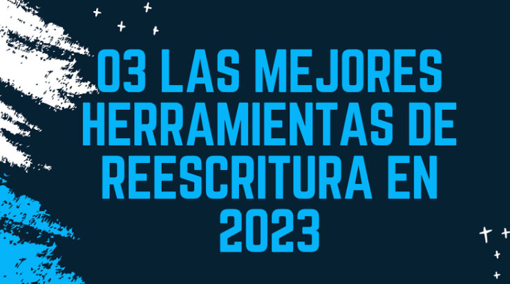 3 de las mejores herramientas de reescritura en 2023